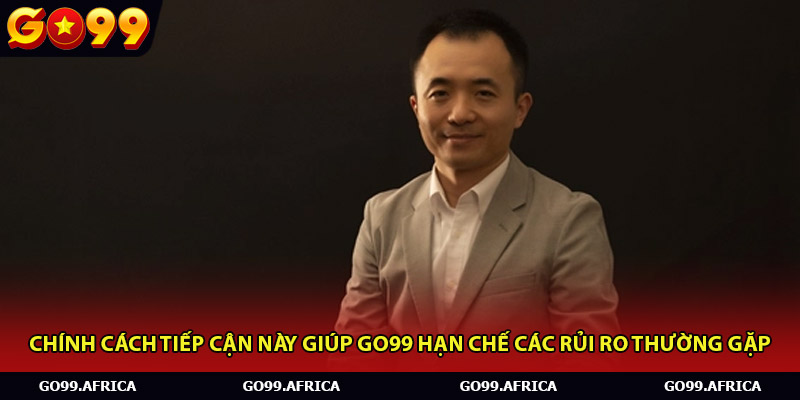 Chính cách tiếp cận này giúp Go99 hạn chế các rủi ro thường gặp
