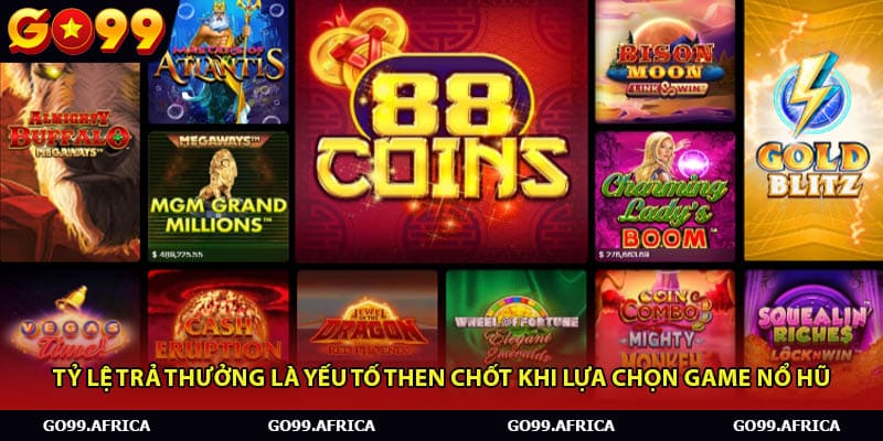 Tỷ lệ trả thưởng là yếu tố then chốt khi lựa chọn game nổ hũ