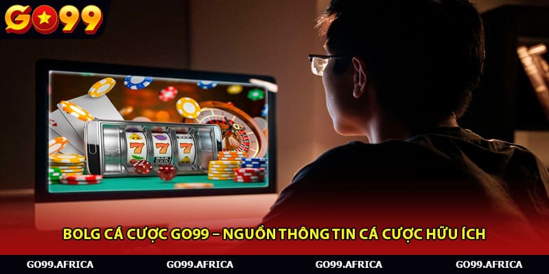 Bolg cá cược Go99 còn mang lại nhiều giá trị thiết thực
